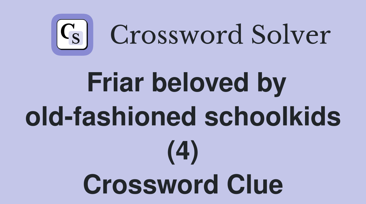 friar-beloved-by-old-fashioned-schoolkids-4-crossword-clue-answers